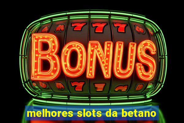 melhores slots da betano