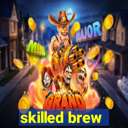 skilled brew