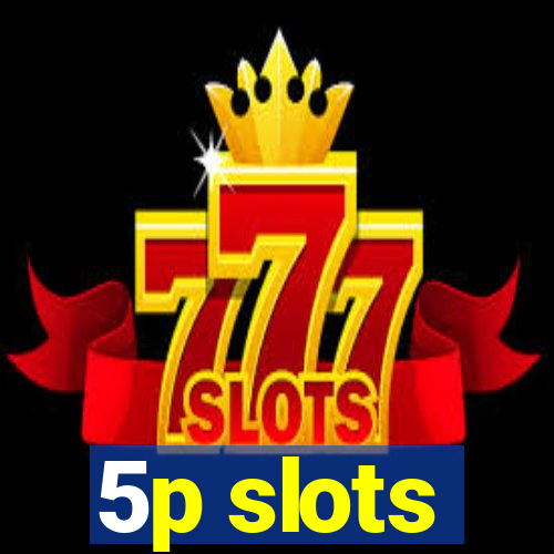 5p slots