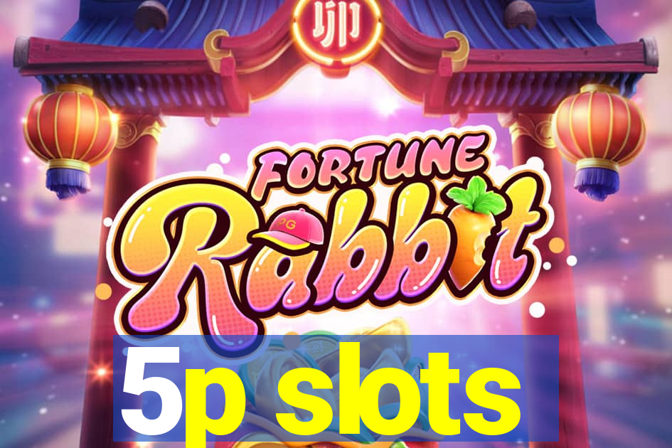 5p slots