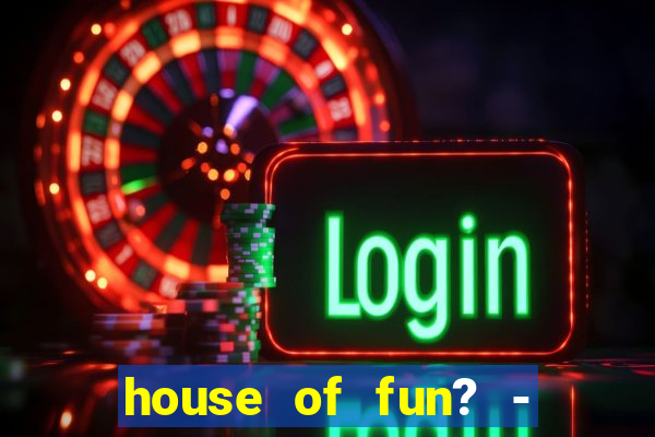 house of fun? - casino slots-3