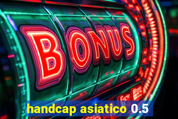 handcap asiatico 0.5