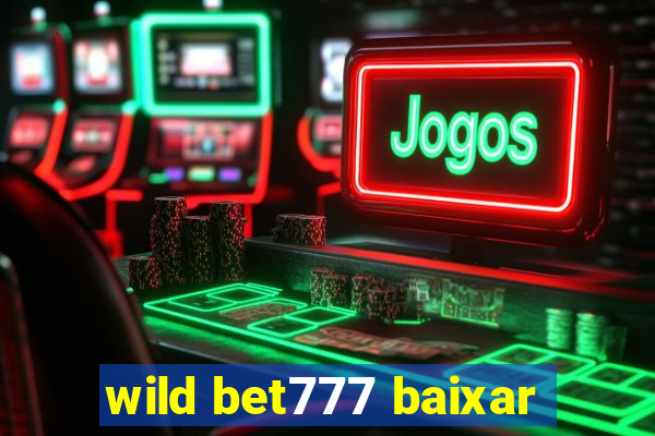 wild bet777 baixar