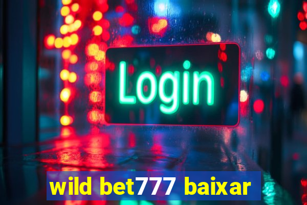 wild bet777 baixar