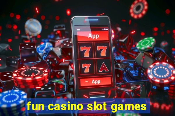 fun casino slot games