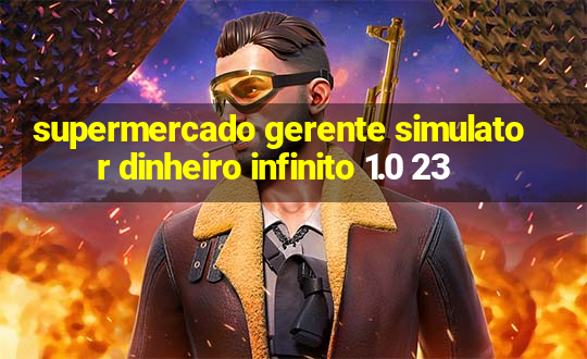 supermercado gerente simulator dinheiro infinito 1.0 23