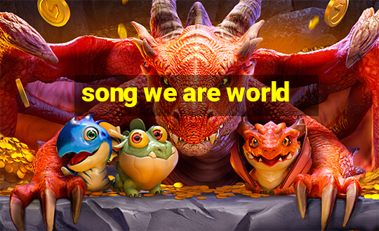 song we are world