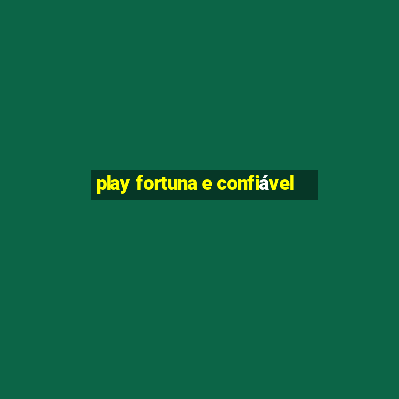 play fortuna e confiável