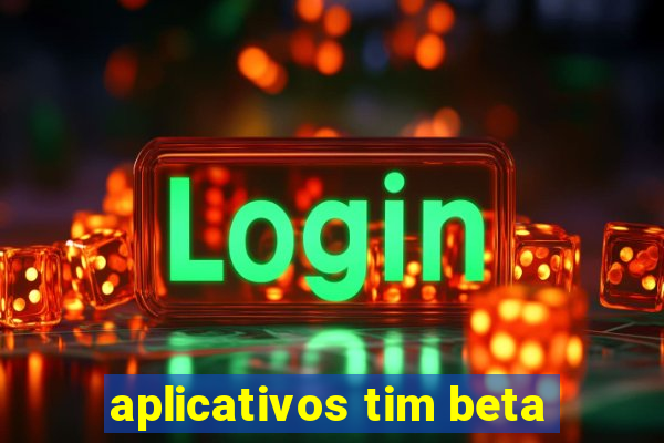 aplicativos tim beta