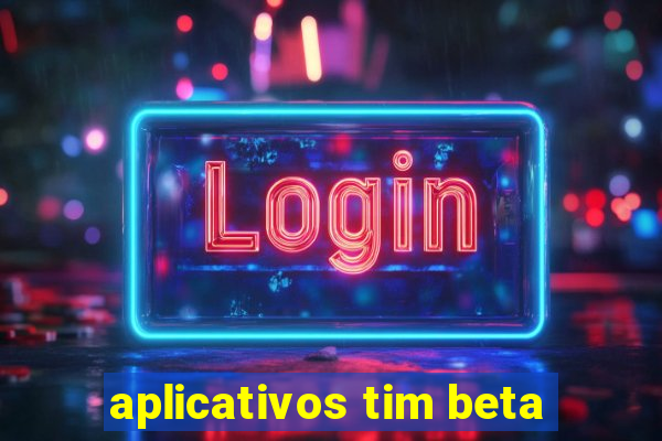 aplicativos tim beta