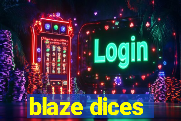 blaze dices