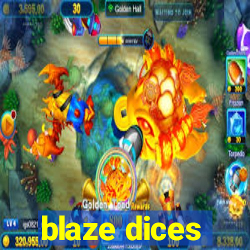 blaze dices