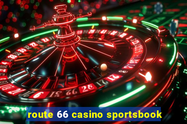 route 66 casino sportsbook