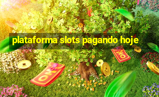 plataforma slots pagando hoje