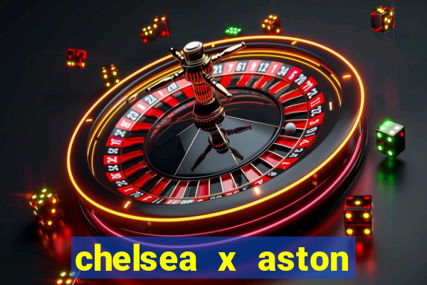 chelsea x aston villa palpites