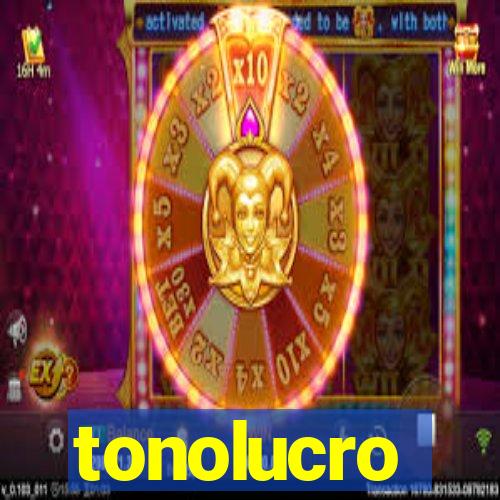 tonolucro