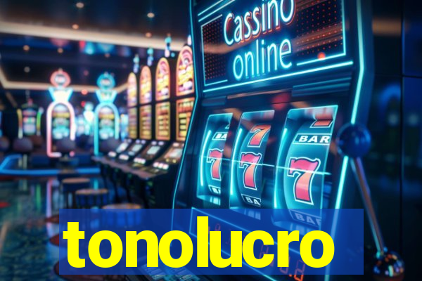 tonolucro