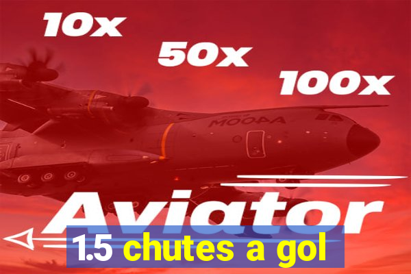 1.5 chutes a gol