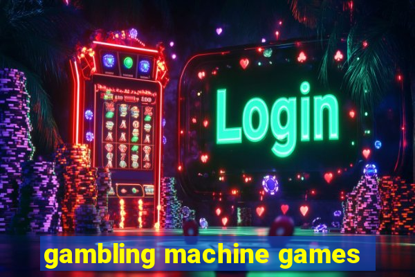 gambling machine games