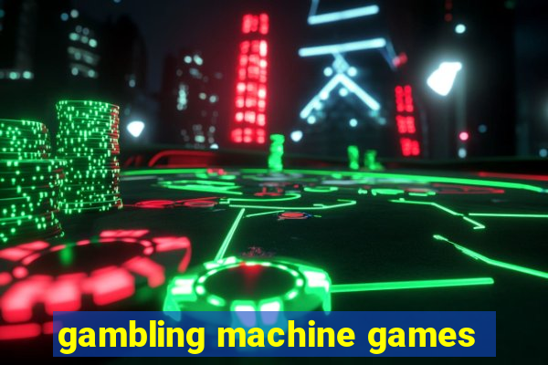 gambling machine games