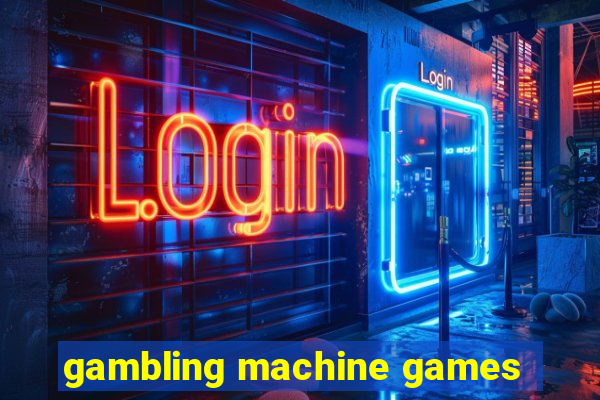 gambling machine games