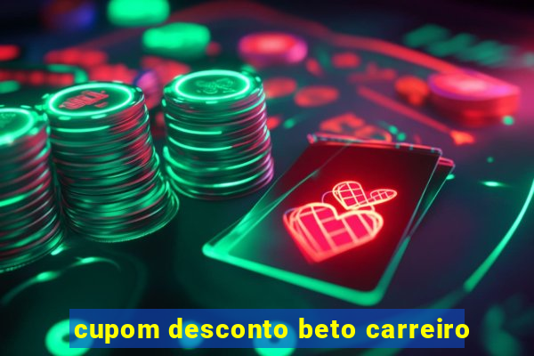 cupom desconto beto carreiro