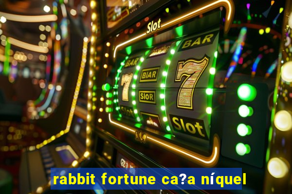 rabbit fortune ca?a níquel