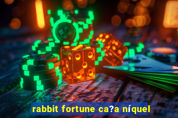 rabbit fortune ca?a níquel