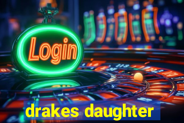 drakes daughter