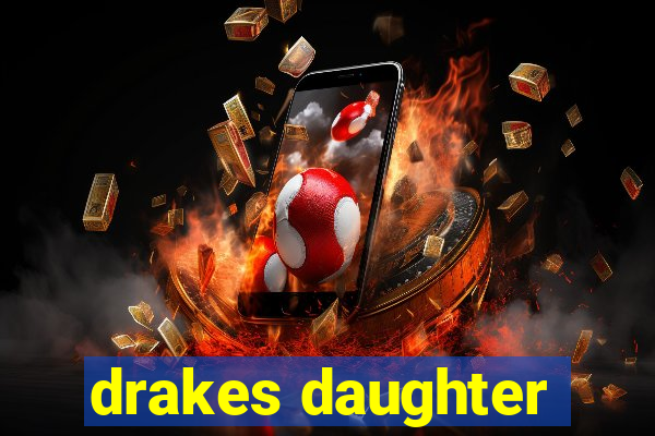 drakes daughter