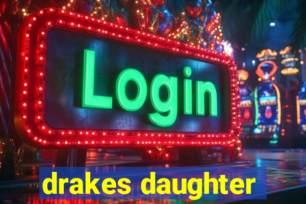 drakes daughter