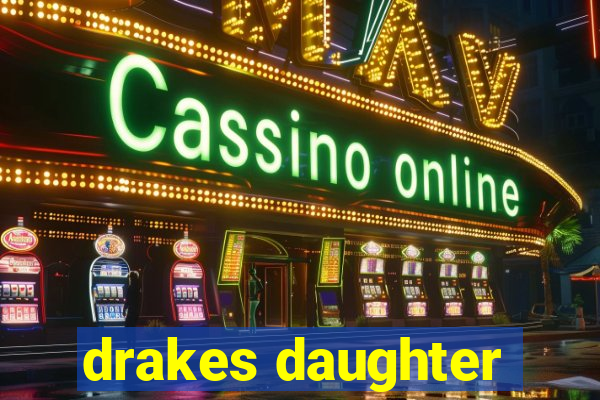 drakes daughter