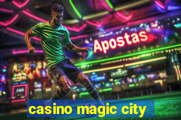 casino magic city