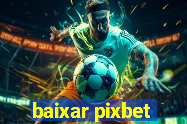 baixar pixbet