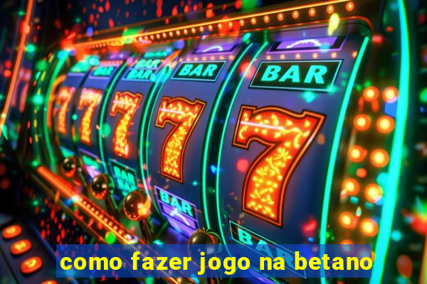 como fazer jogo na betano