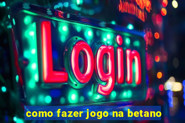 como fazer jogo na betano