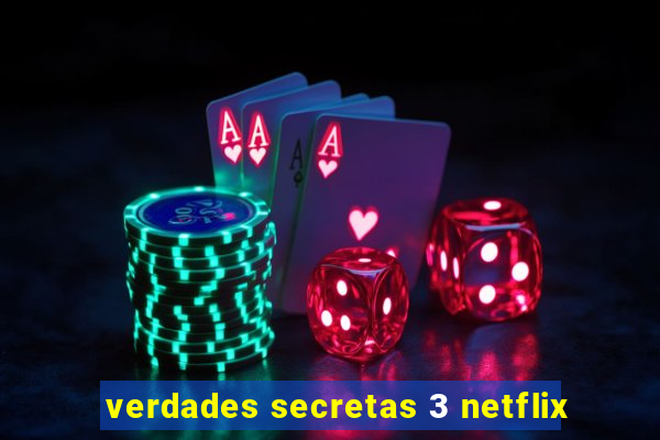 verdades secretas 3 netflix