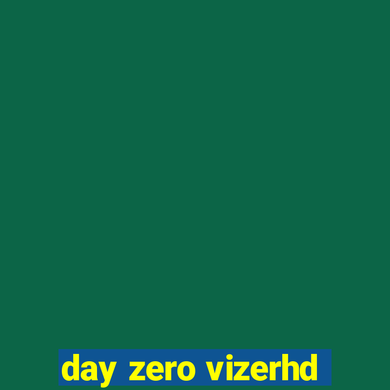 day zero vizerhd