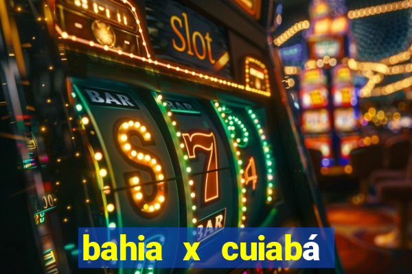 bahia x cuiabá onde assistir