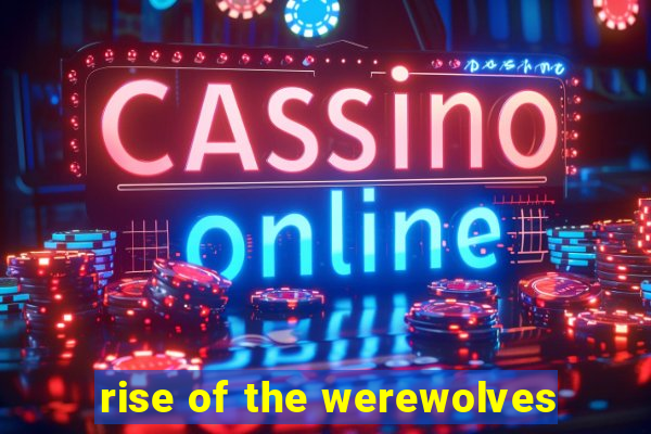 rise of the werewolves