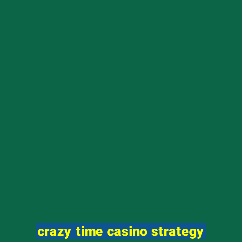 crazy time casino strategy