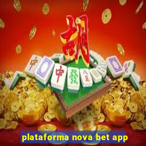 plataforma nova bet app