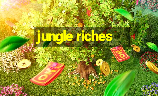 jungle riches