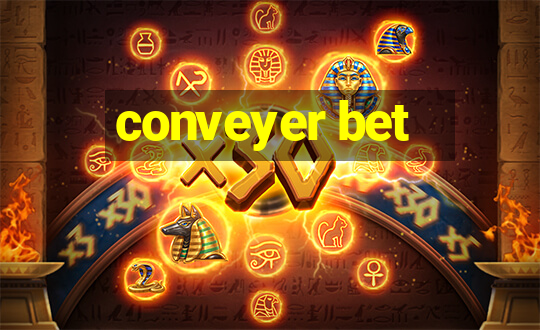 conveyer bet