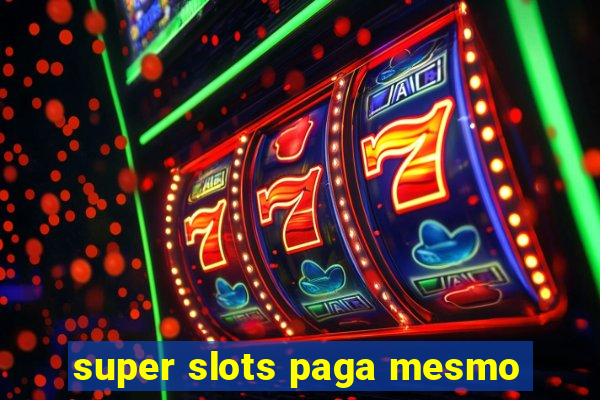 super slots paga mesmo