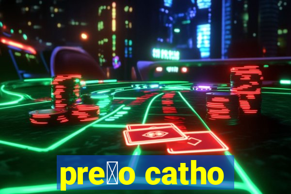 pre莽o catho