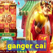 ganger cai