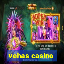 vehas casino