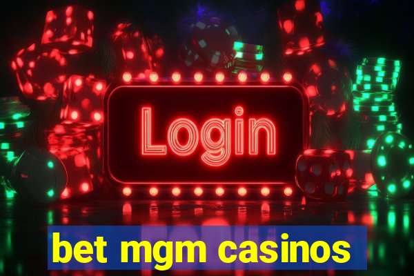 bet mgm casinos