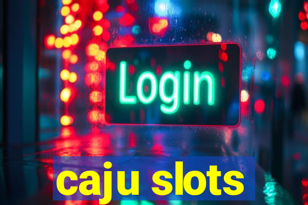 caju slots